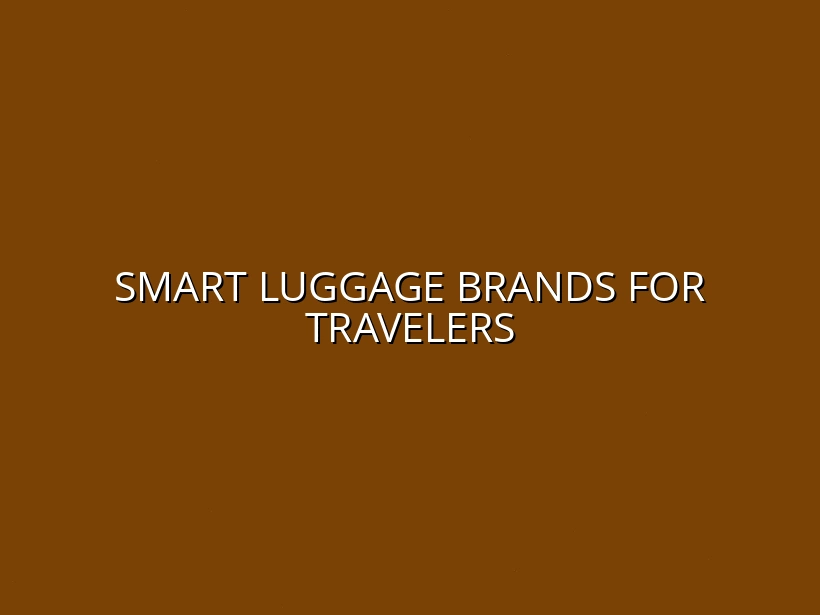 Top Smart Luggage Brands for Tech-Savvy Travelers