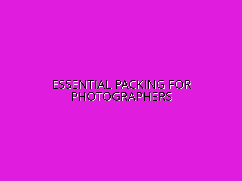 Packing Checklist for Photographers: Must-Have Travel Gear