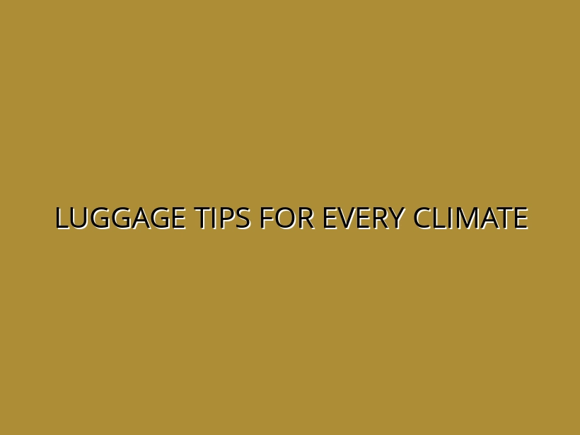 Luggage Tips for Every Climate