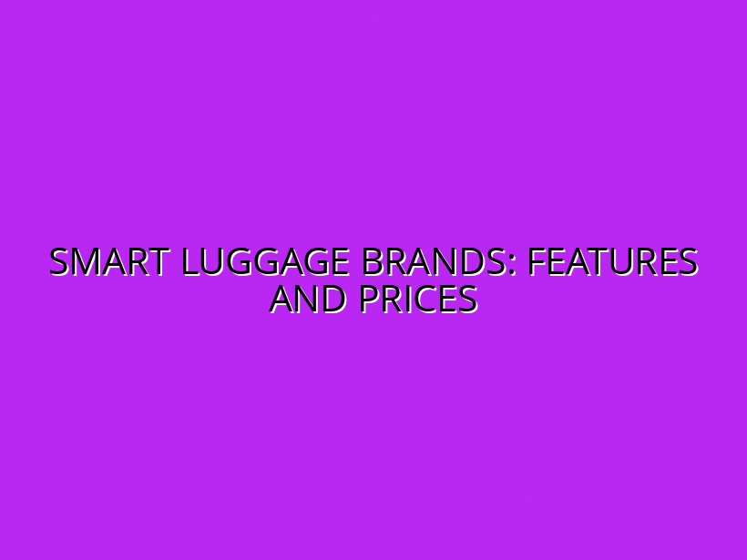 Smart Luggage Brands: Features and Prices