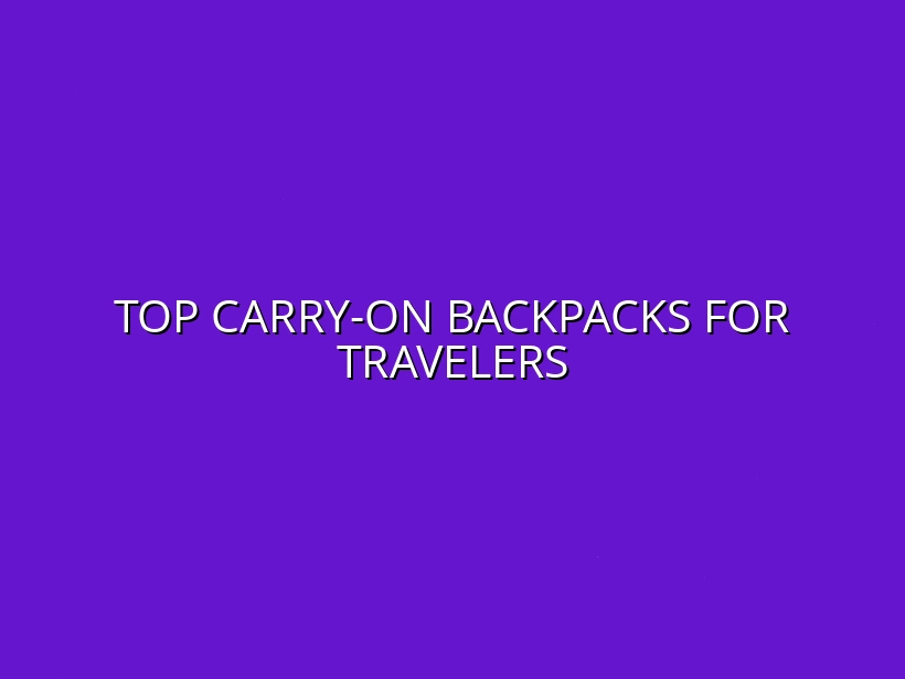 Top Carry-On Backpacks for Travelers