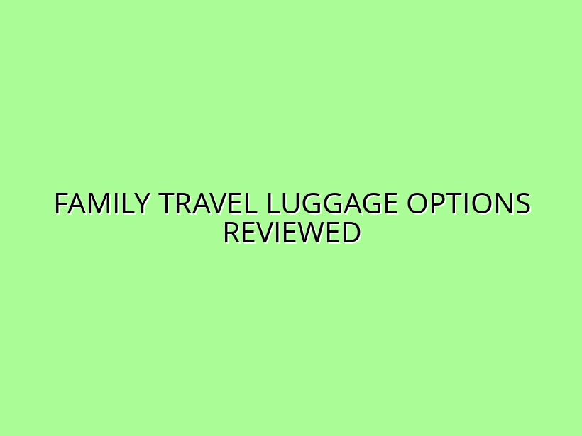 Best Luggage for Family Travel: Reviews of Expandable and Multi-Piece Sets