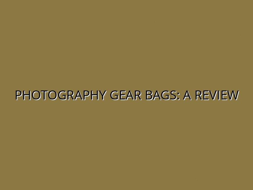 Photography Gear Bags Reviewed: Protecting Your Equipment on the Go