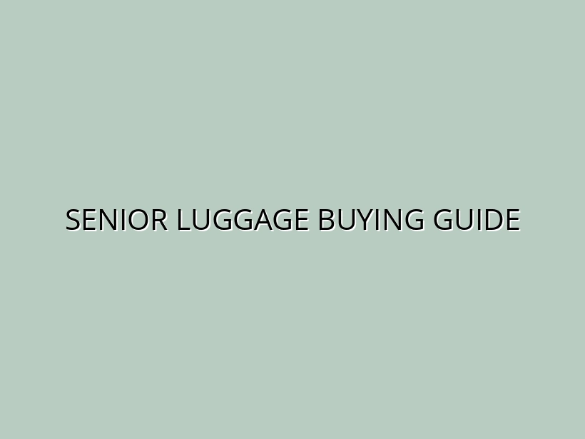 Senior-Friendly Luggage: What to Look for and Where to Buy