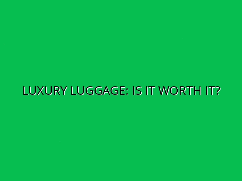 Luxury Luggage Brands Reviewed: Are They Worth the Investment?