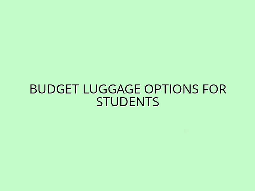 Affordable Luggage for Students: Best Brands and Deals