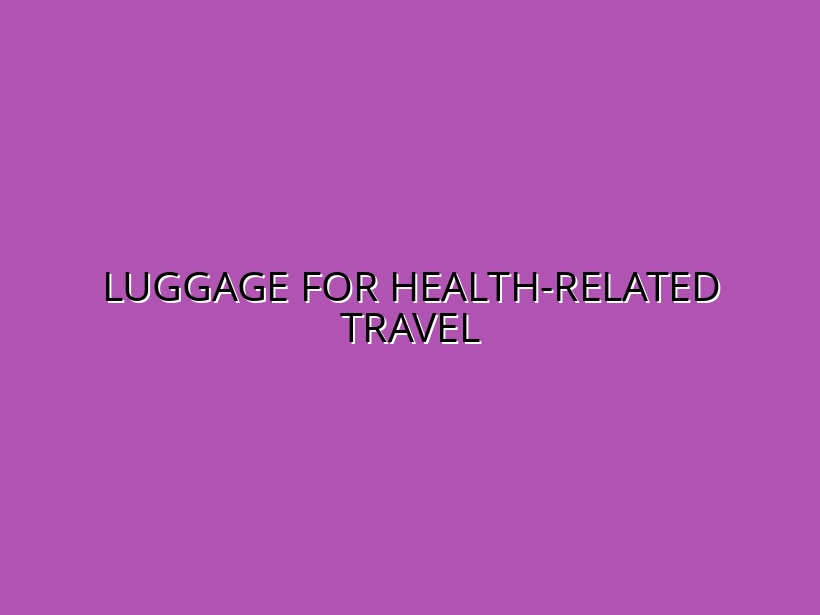 Luggage for Health-Related Travel