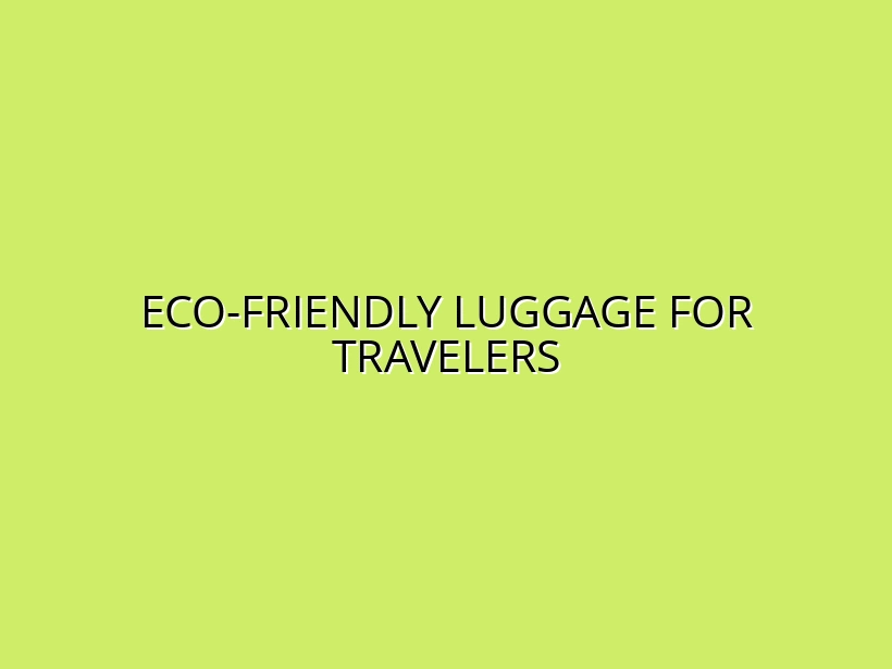 Sustainable Luggage Options for Eco-Conscious Travelers