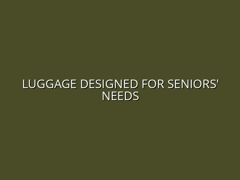 Senior-Friendly Luggage with Easy Maneuverability and Accessibility Features