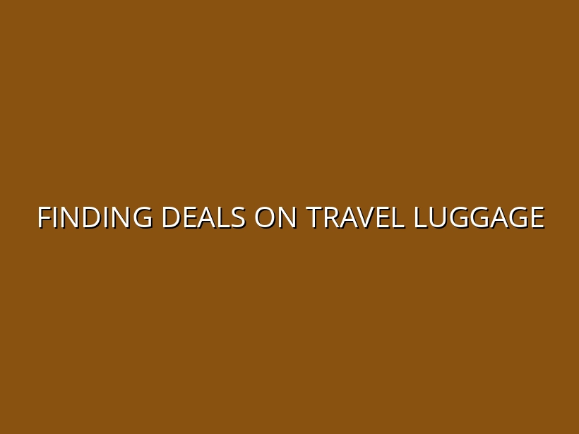 Finding Deals on Travel Luggage