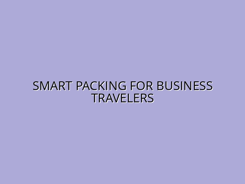 Smart Packing for Business Travelers