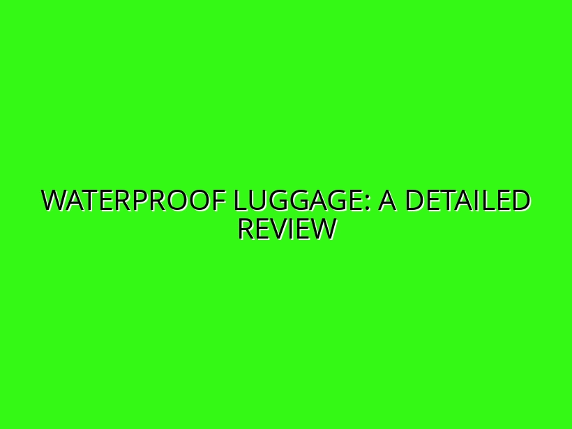 In-Depth Review of Waterproof and Weather-Resistant Luggage