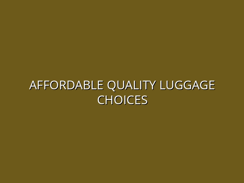 Budget-Friendly Luggage Options That Don’t Compromise Quality