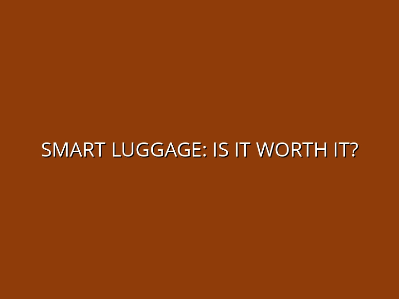Smart Luggage: Is It Worth It?