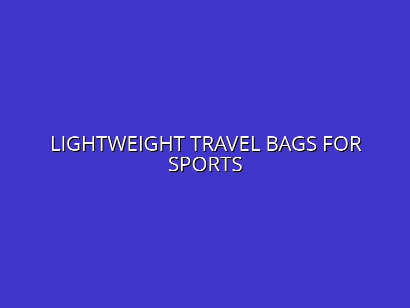 Affordable and Lightweight Travel Bags for Sports Activities