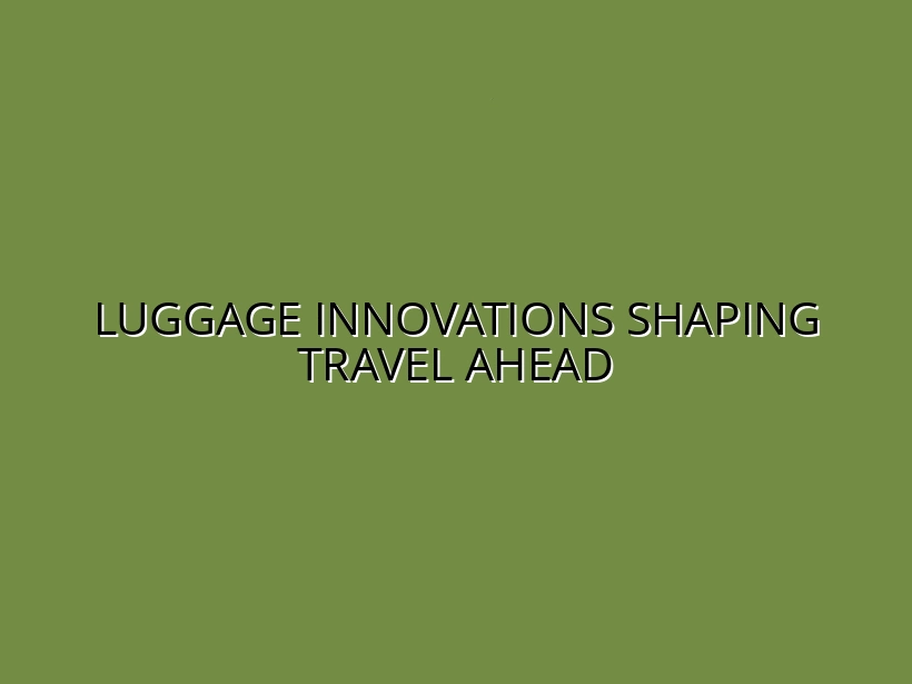 The Future of Luggage: Emerging Trends and Technologies