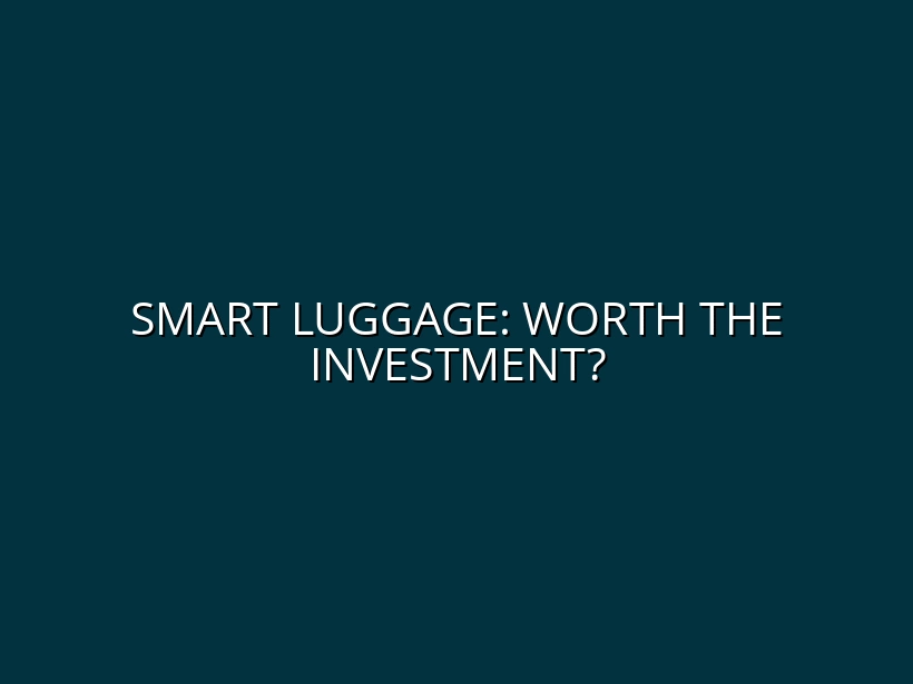 Smart Luggage for Frequent Travelers: Is it Worth It?