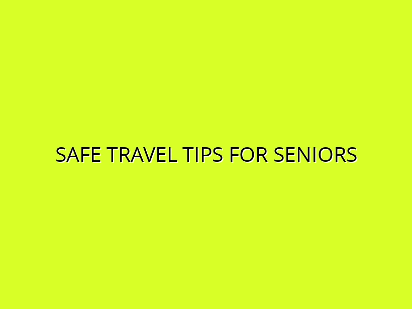 Safe Travel Tips for Seniors