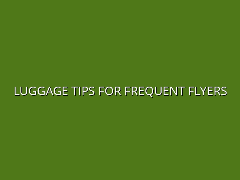 Best Luggage for Frequent Flyers: Durability and Convenience Tips