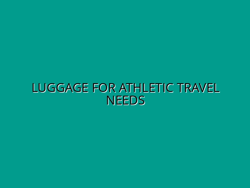 Top Luggage Brands for Sports and Athletic Travel: Functionality and Storage Tested