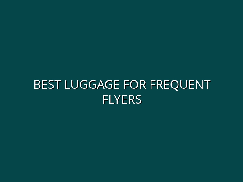 Top 10 Luggage Reviews for Frequent Flyers: Which Brands Stand Out?