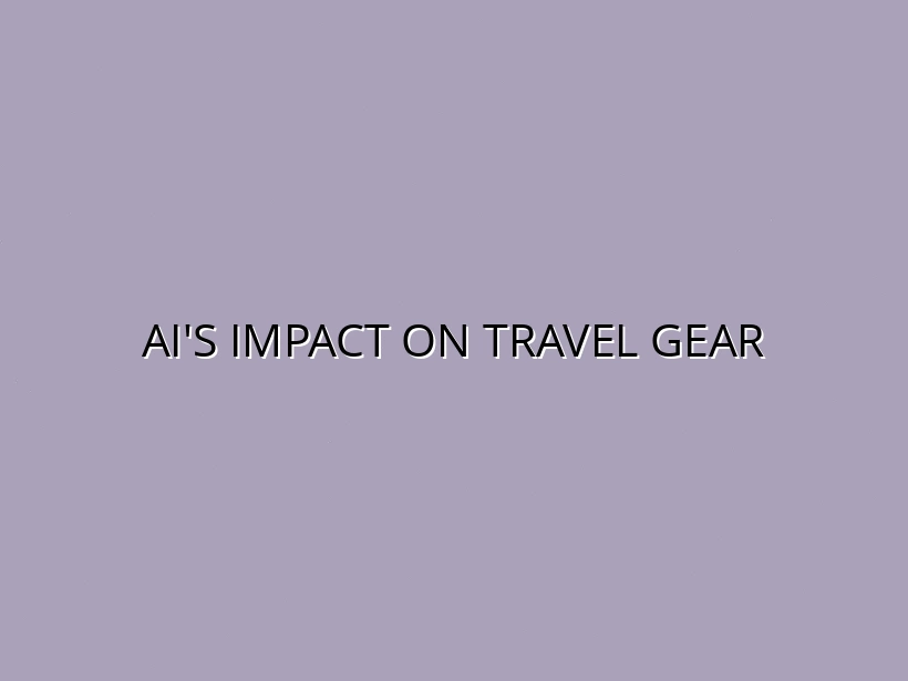 The Role of AI in the Future of Travel Gear