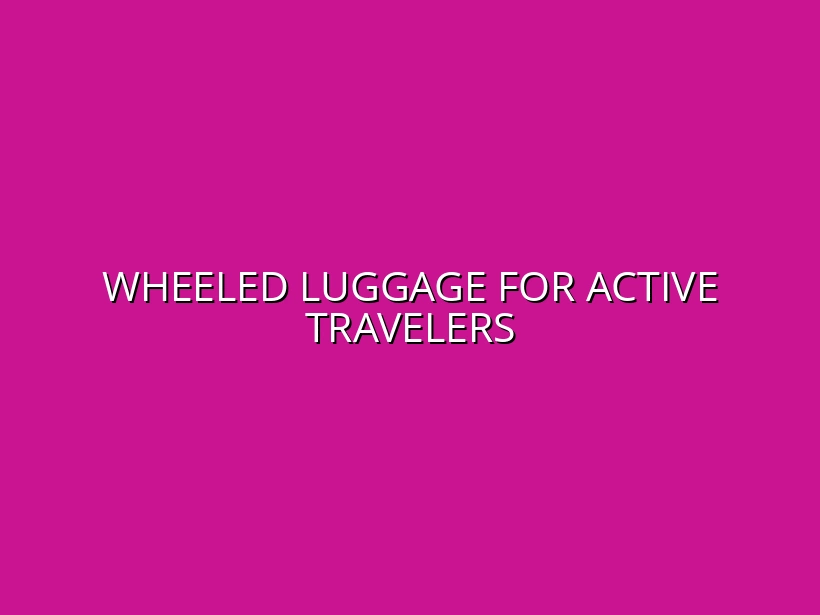 Buying Guide: Best Wheeled Luggage for Active Travelers